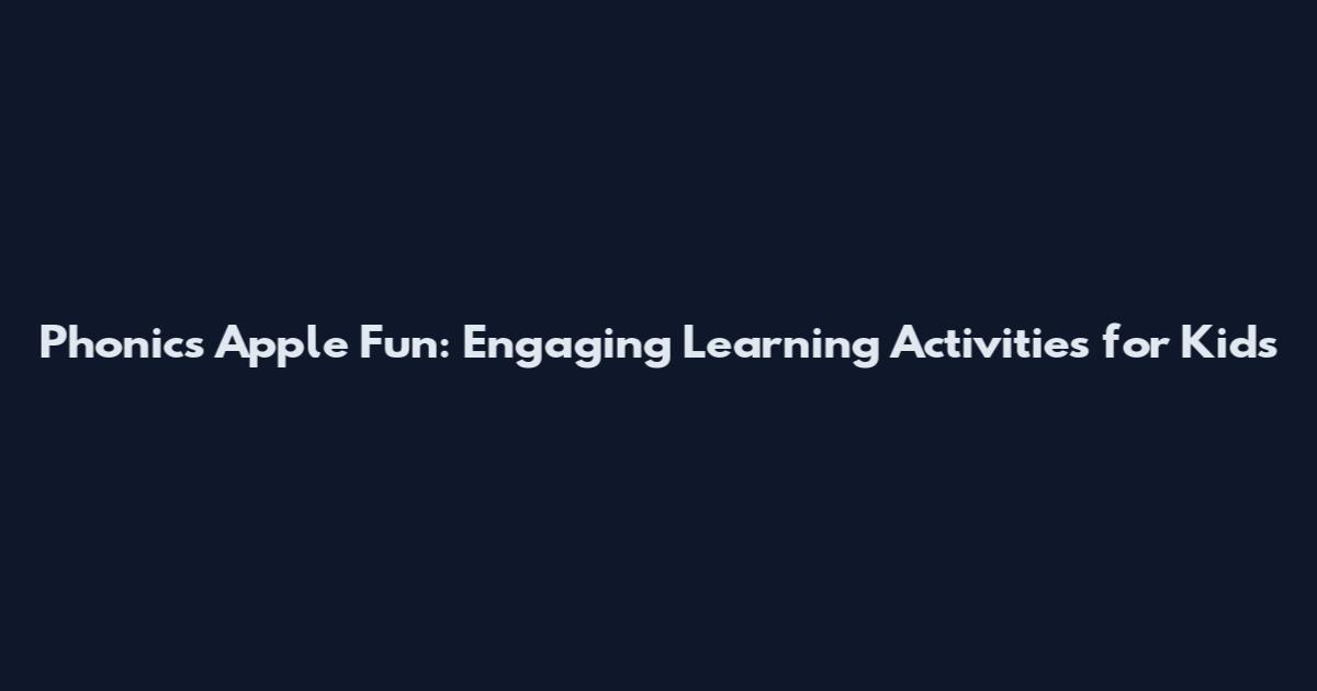 Phonics Apple Fun: Engaging Learning Activities for Kids