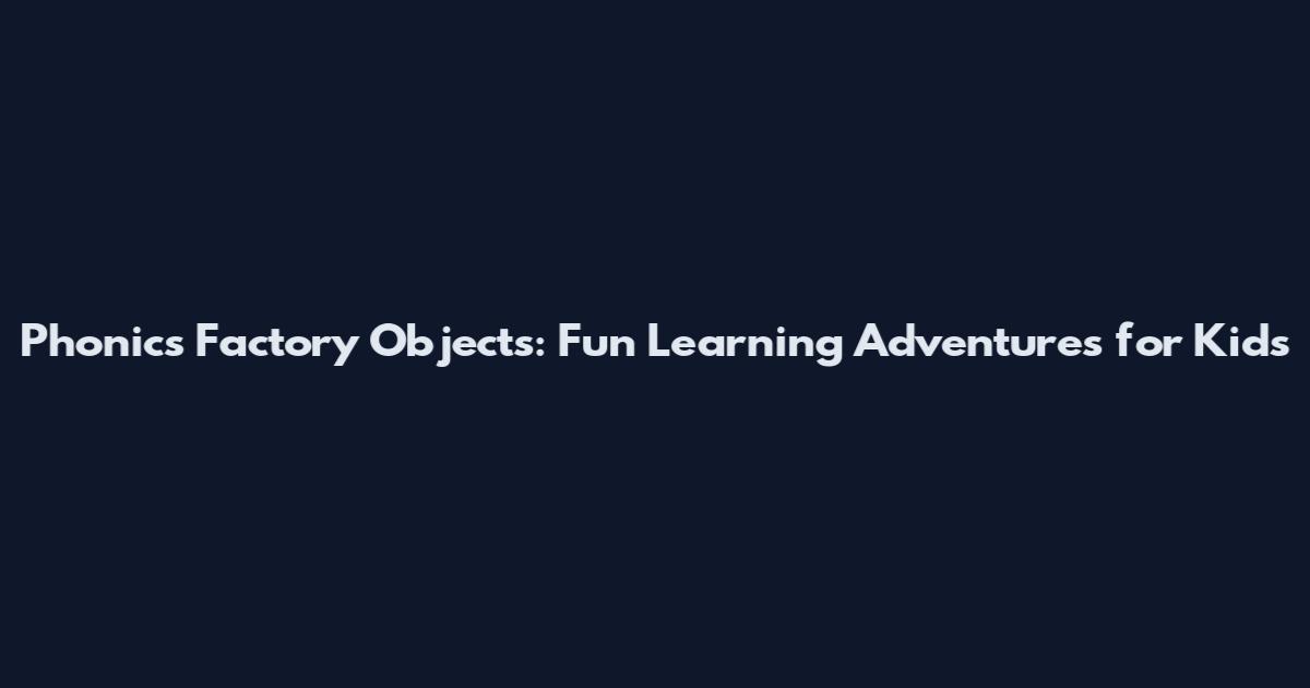 Phonics Factory Objects: Fun Learning Adventures for Kids