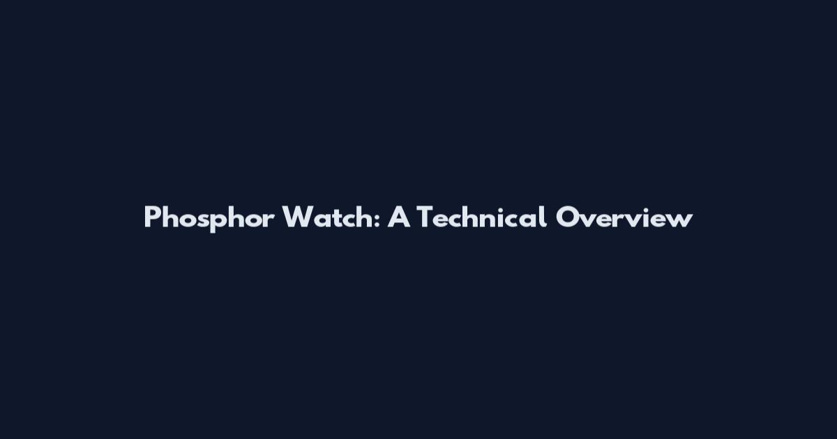 Phosphor Watch: A Technical Overview