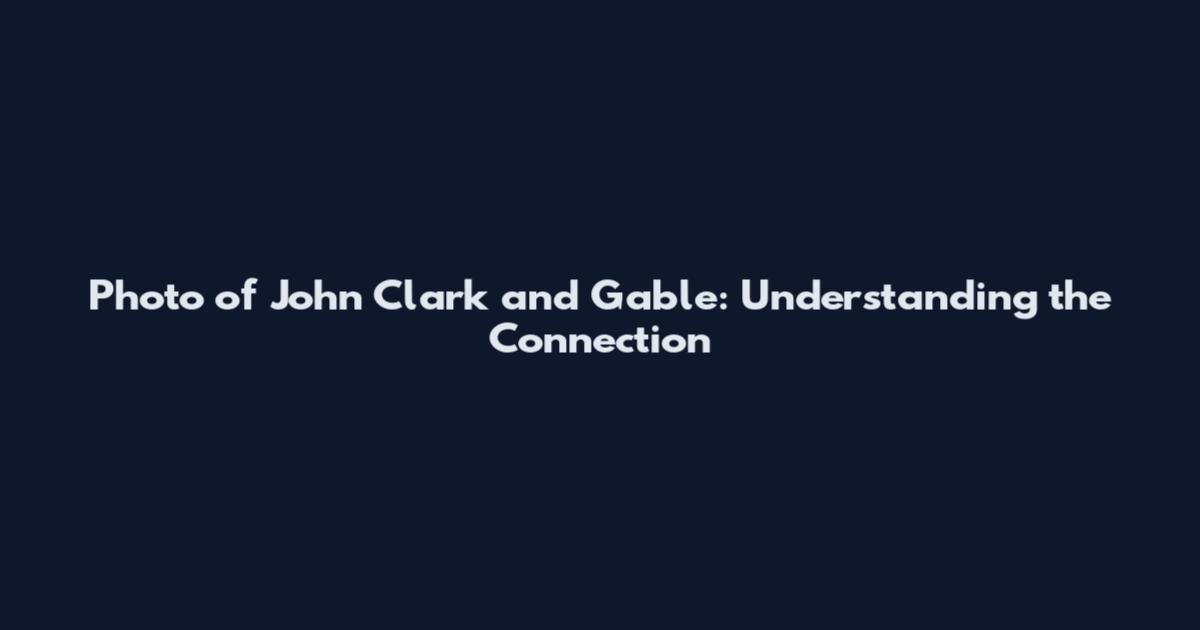 Photo of John Clark and Gable: Understanding the Connection