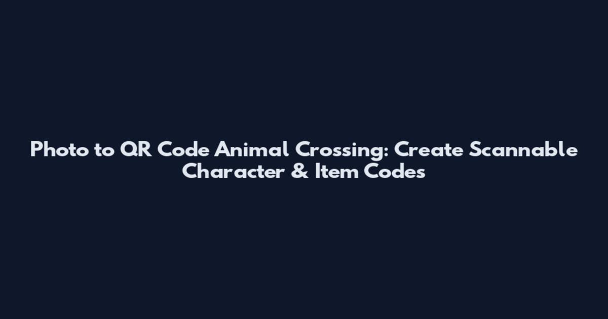 Photo to QR Code Animal Crossing: Create Scannable Character & Item Codes