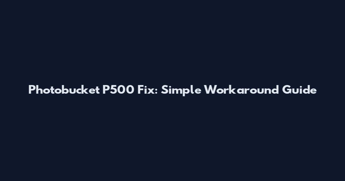 Photobucket P500 Fix: Simple Workaround Guide