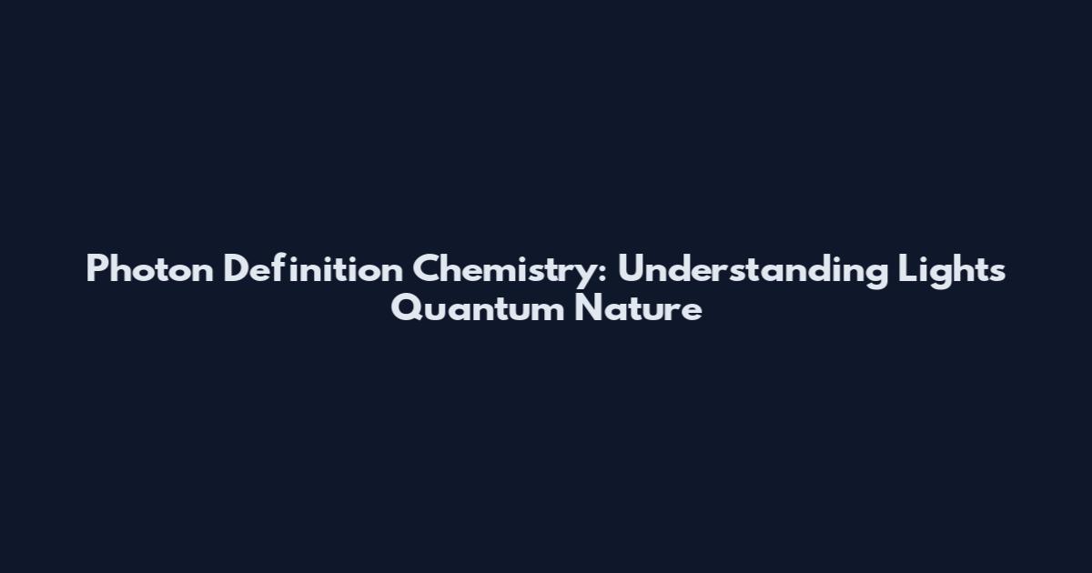 Photon Definition Chemistry: Understanding Light's Quantum Nature