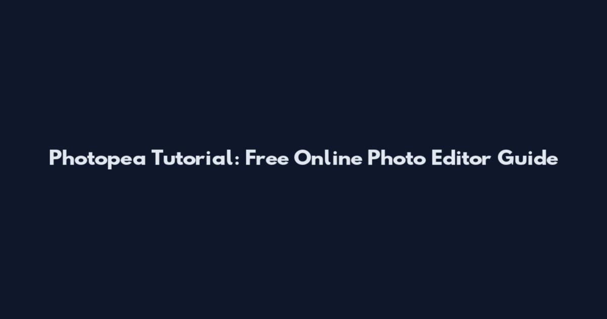 Photopea Tutorial: Free Online Photo Editor Guide