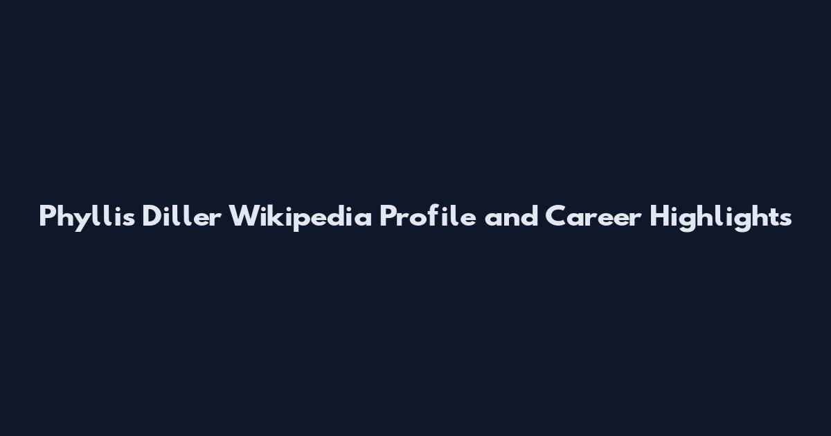 Phyllis Diller Wikipedia Profile and Career Highlights
