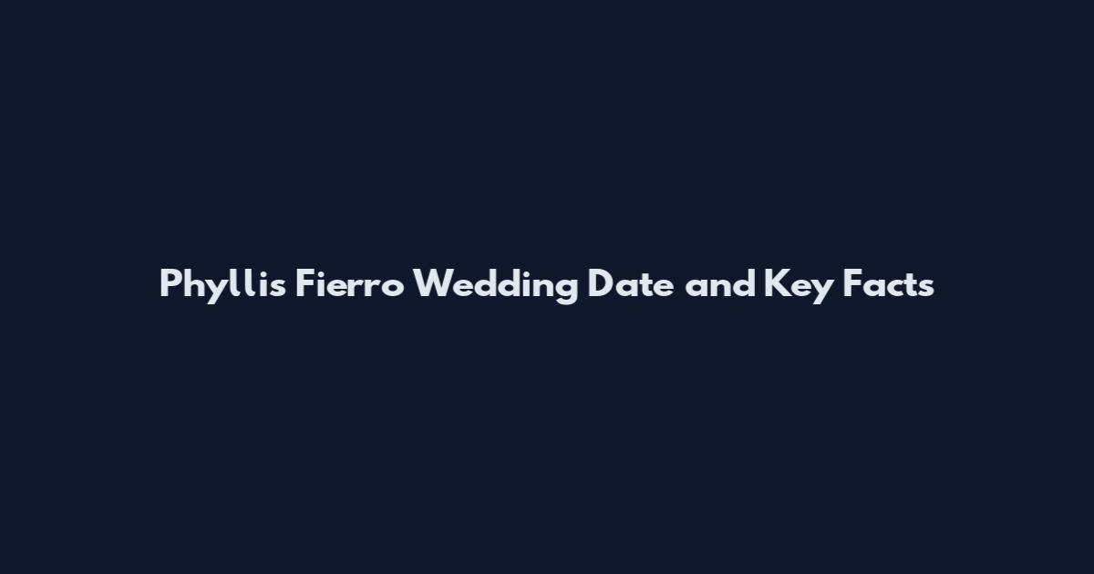 Phyllis Fierro Wedding Date and Key Facts