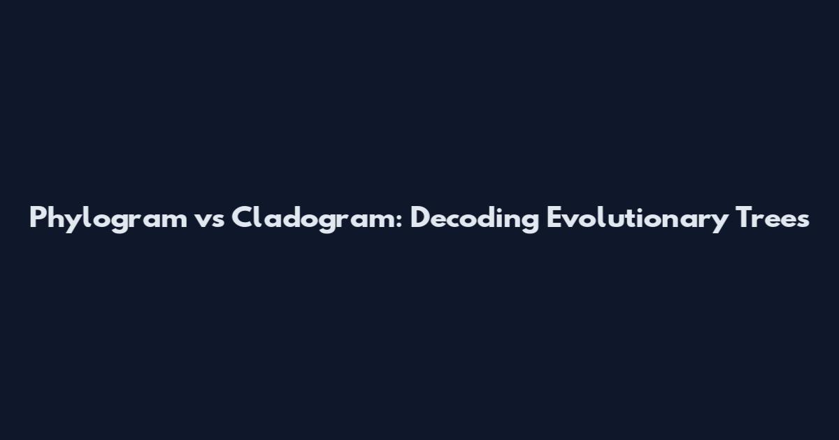 Phylogram vs Cladogram: Decoding Evolutionary Trees