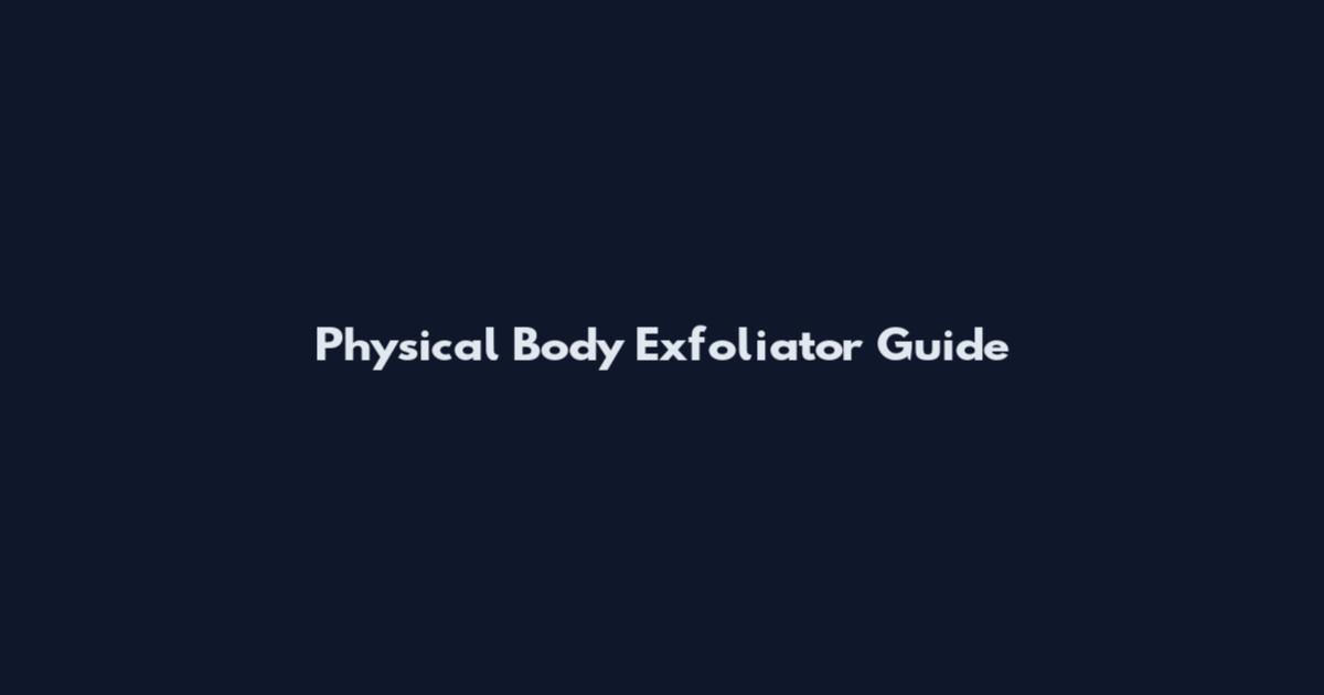 Physical Body Exfoliator Guide