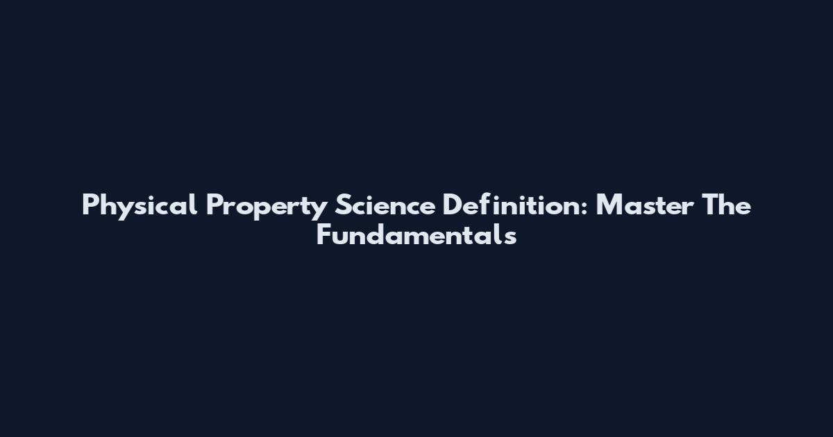 Physical Property Science Definition: Master The Fundamentals