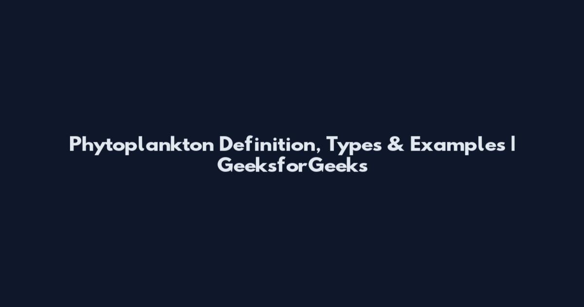 Phytoplankton Definition, Types & Examples | GeeksforGeeks