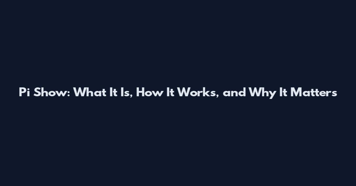 Pi Show: What It Is, How It Works, and Why It Matters