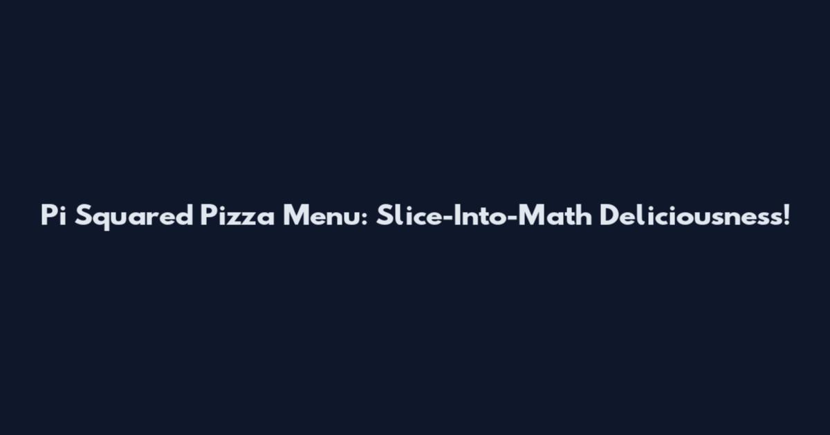 Pi Squared Pizza Menu: Slice-Into-Math Deliciousness!