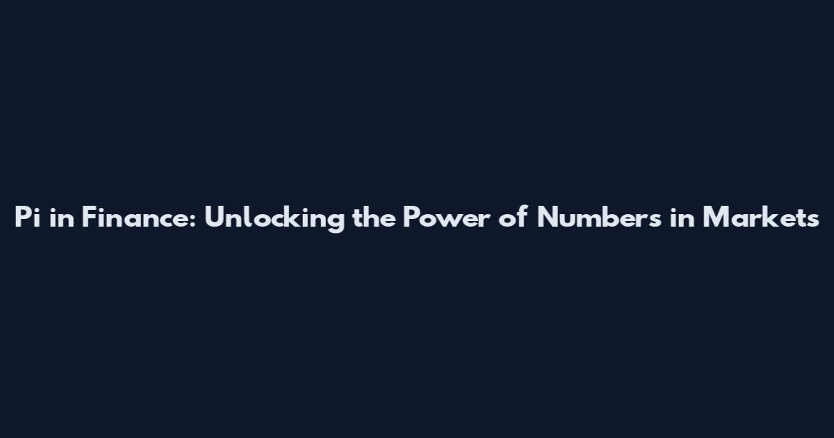 Pi in Finance: Unlocking the Power of Numbers in Markets