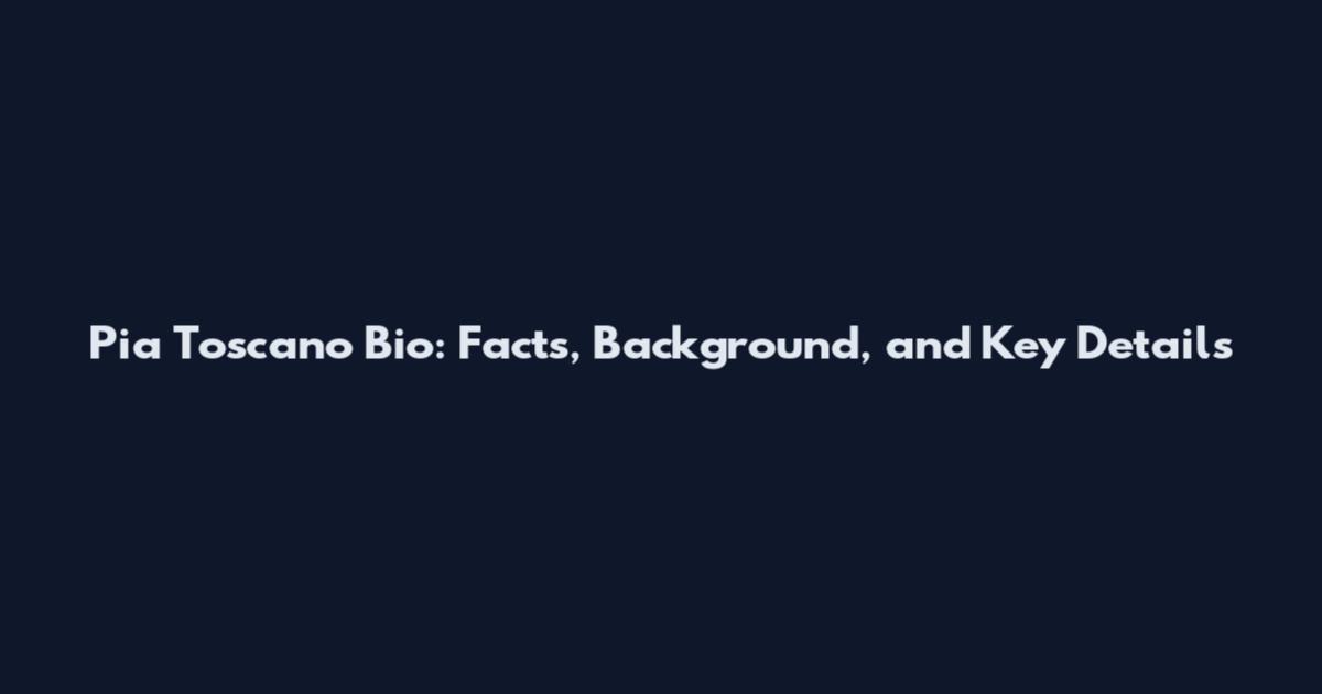 Pia Toscano Bio: Facts, Background, and Key Details