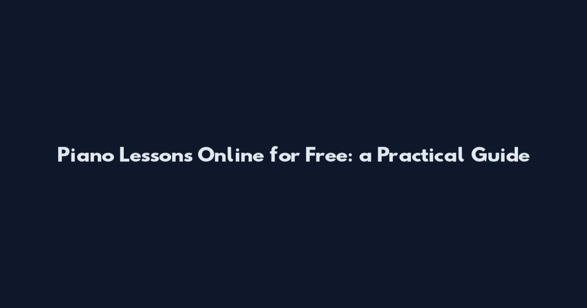 Piano Lessons Online for Free: a Practical Guide