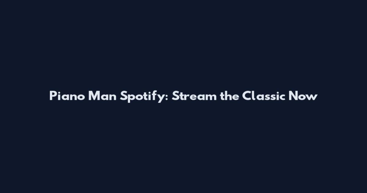 Piano Man Spotify: Stream the Classic Now