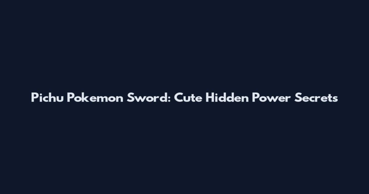 Pichu Pokemon Sword: Cute Hidden Power Secrets
