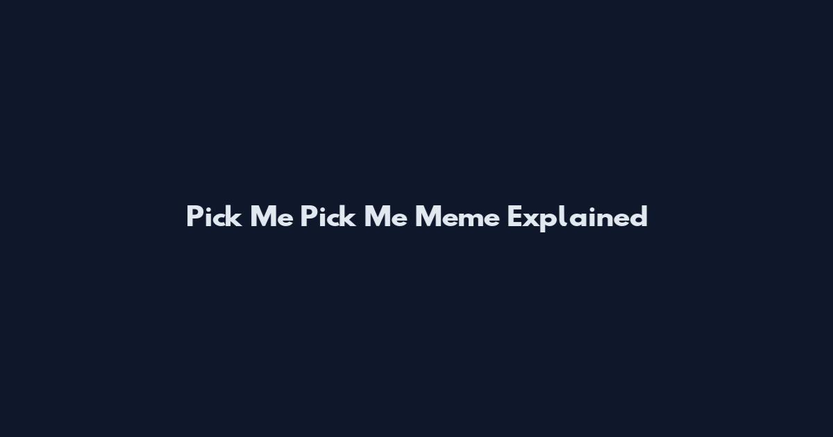 Pick Me Pick Me Meme Explained