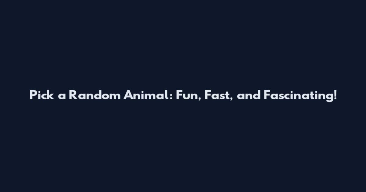 Pick a Random Animal: Fun, Fast, and Fascinating!