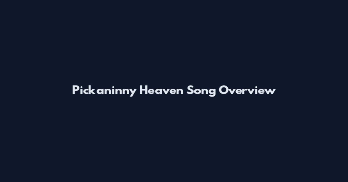 Pickaninny Heaven Song Overview