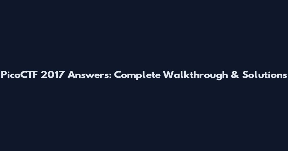 PicoCTF 2017 Answers: Complete Walkthrough & Solutions
