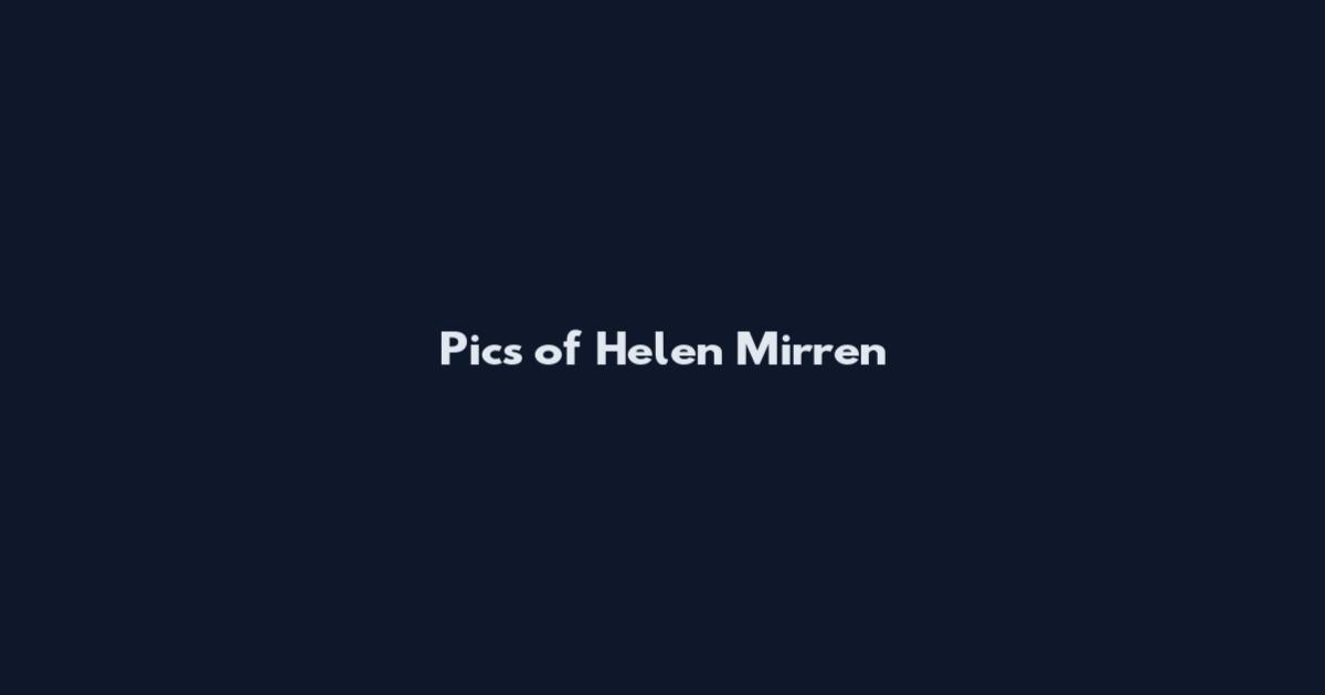 Pics of Helen Mirren