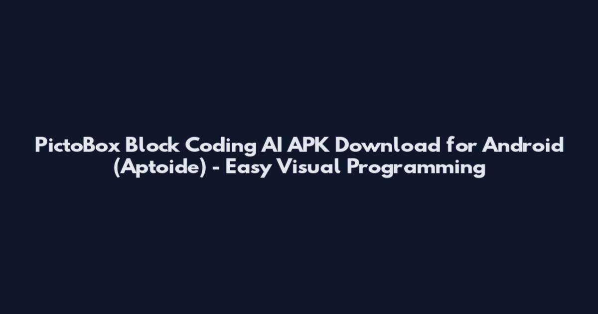 PictoBox Block Coding AI APK Download for Android (Aptoide) - Easy Visual Programming