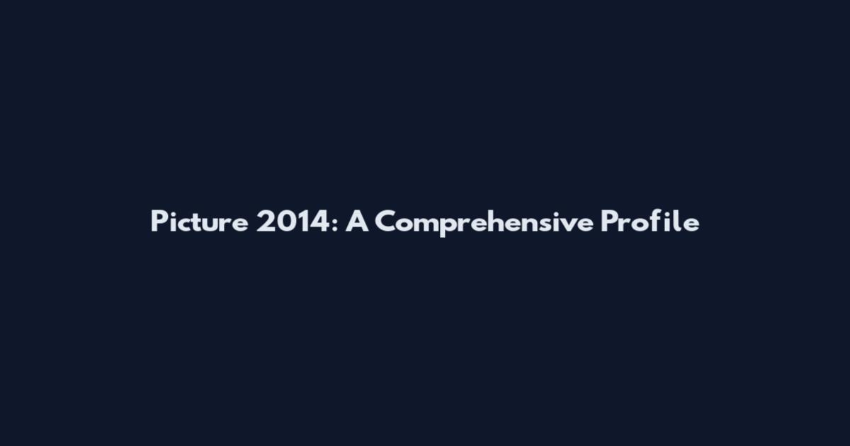 Picture 2014: A Comprehensive Profile