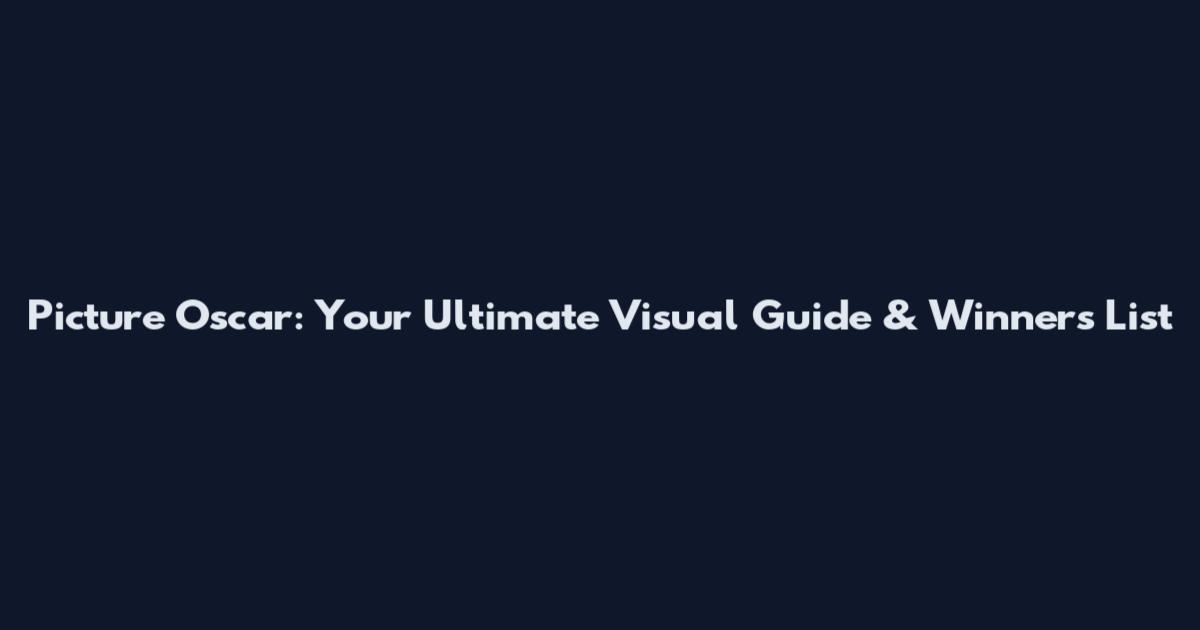 Picture Oscar: Your Ultimate Visual Guide & Winners List