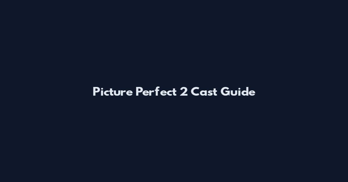 Picture Perfect 2 Cast Guide