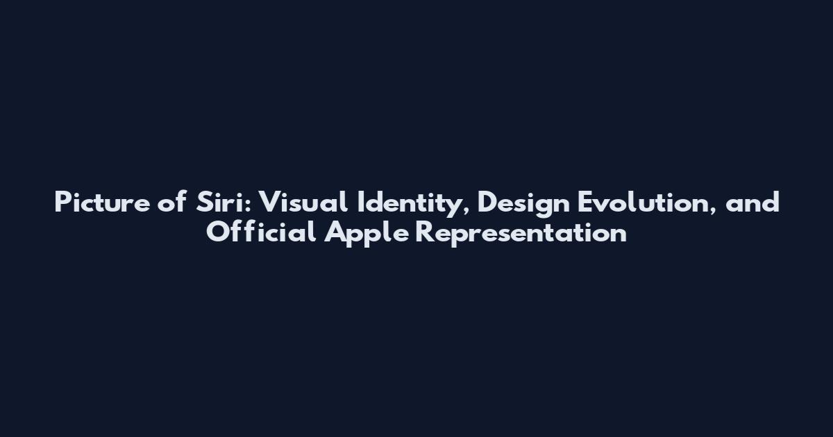 Picture of Siri: Visual Identity, Design Evolution, and Official Apple Representation