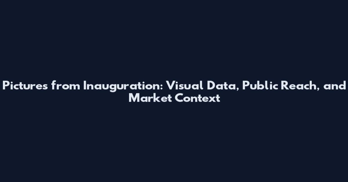 Pictures from Inauguration: Visual Data, Public Reach, and Market Context