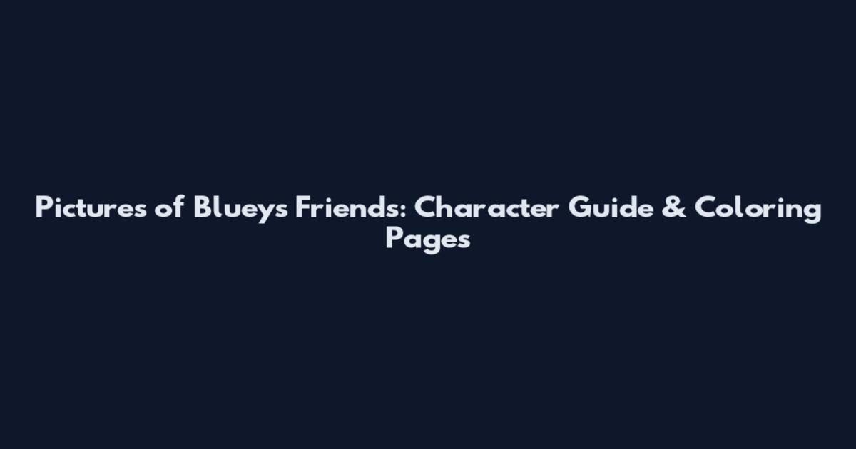 Pictures of Bluey's Friends: Character Guide & Coloring Pages