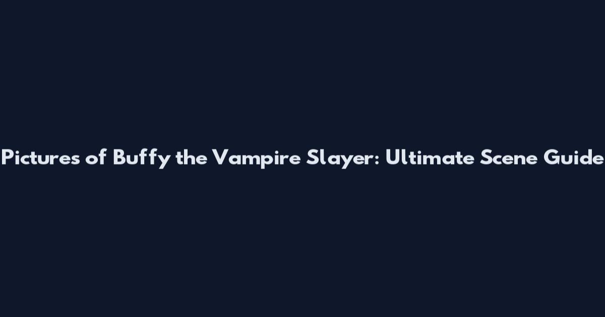 Pictures of Buffy the Vampire Slayer: Ultimate Scene Guide