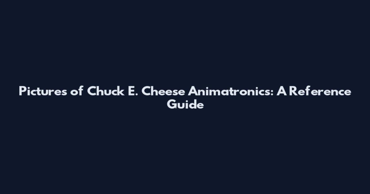 Pictures of Chuck E. Cheese Animatronics: A Reference Guide