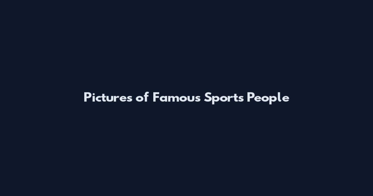 Pictures of Famous Sports People