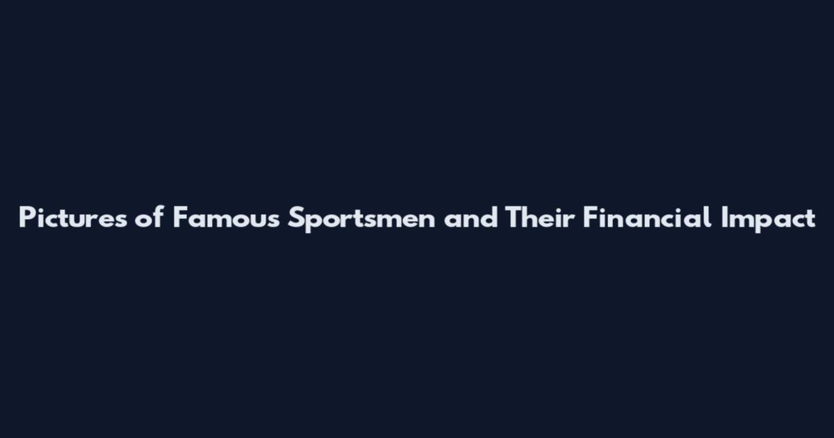 Pictures of Famous Sportsmen and Their Financial Impact