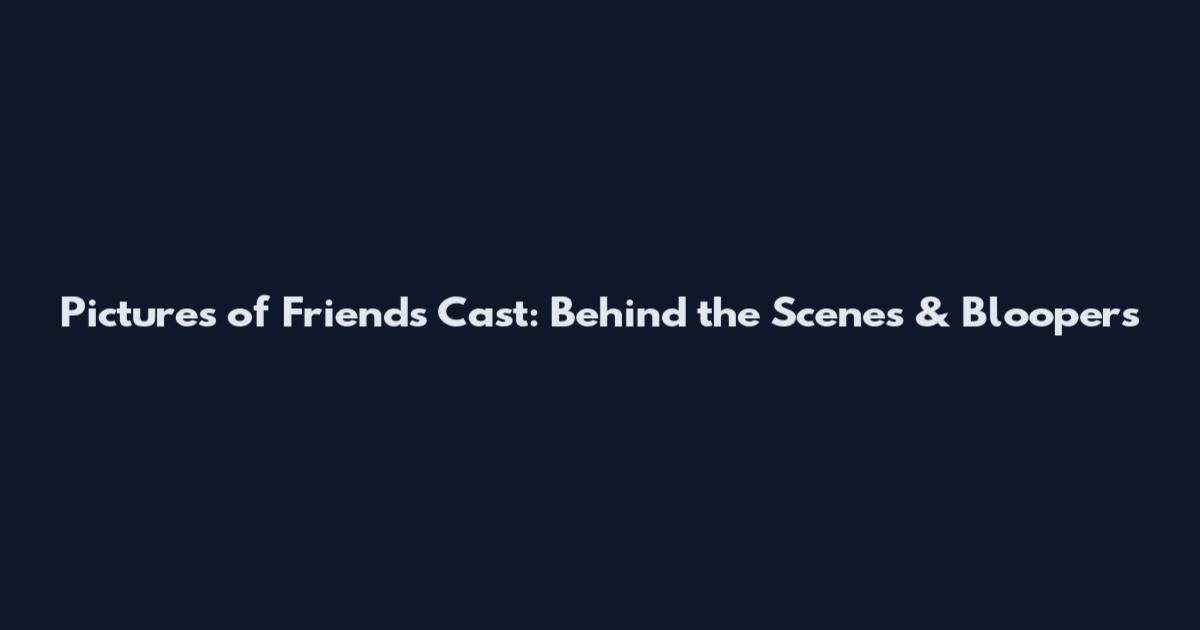 Pictures of Friends Cast: Behind the Scenes & Bloopers