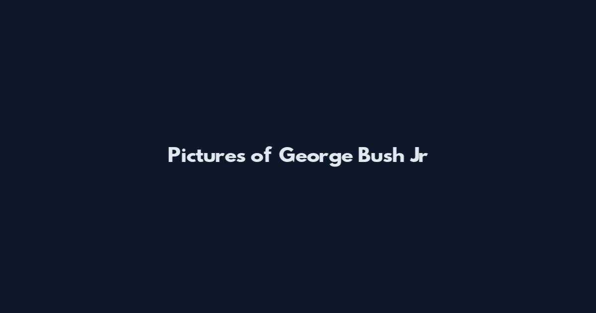 Pictures of George Bush Jr
