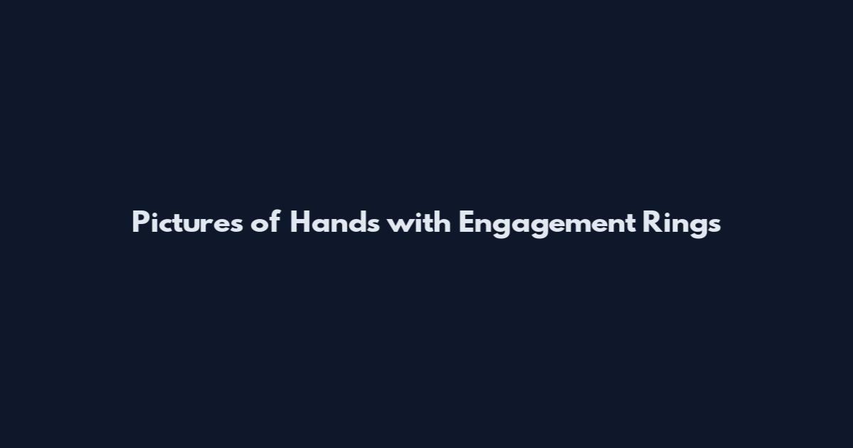 Pictures of Hands with Engagement Rings