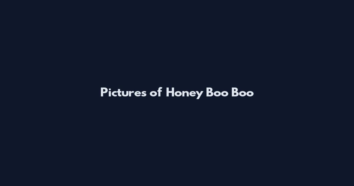 Pictures of Honey Boo Boo