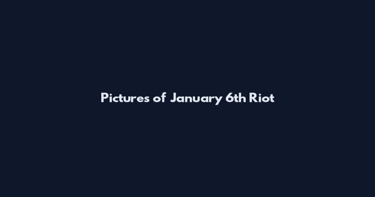 Pictures of January 6th Riot