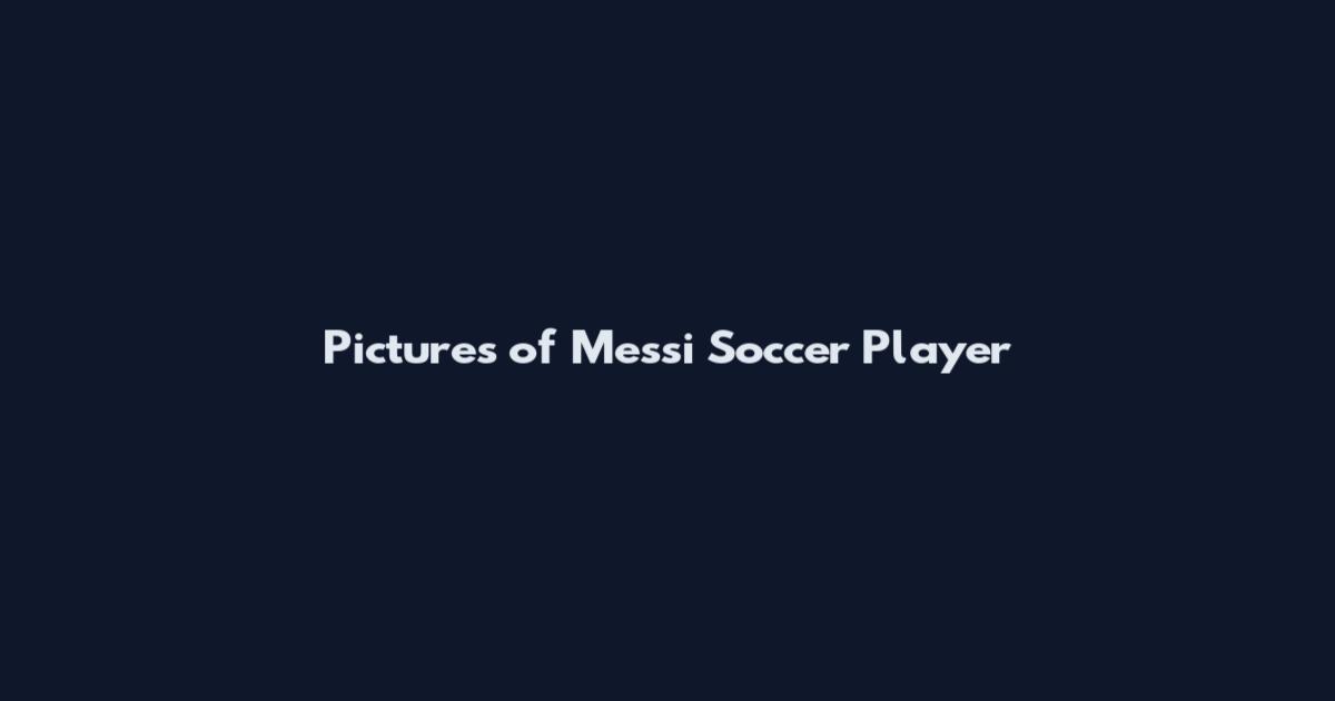 Pictures of Messi Soccer Player