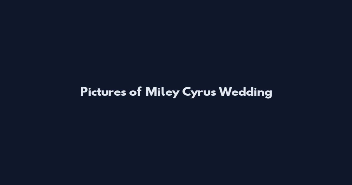 Pictures of Miley Cyrus Wedding