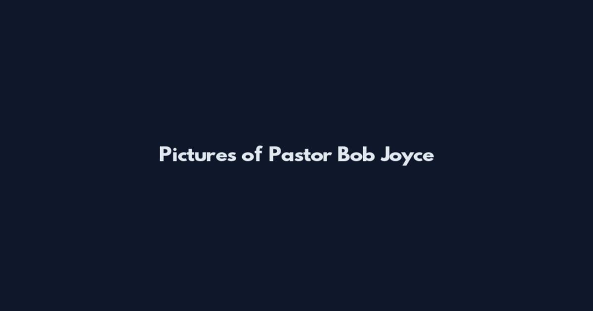 Pictures of Pastor Bob Joyce