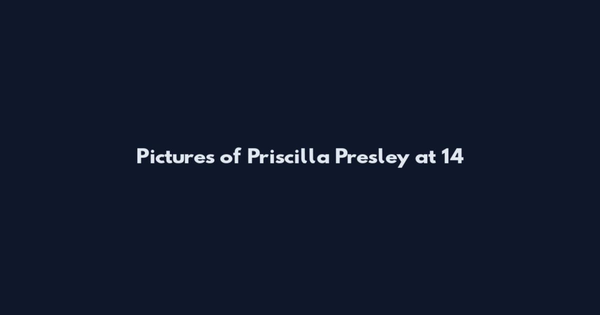 Pictures of Priscilla Presley at 14
