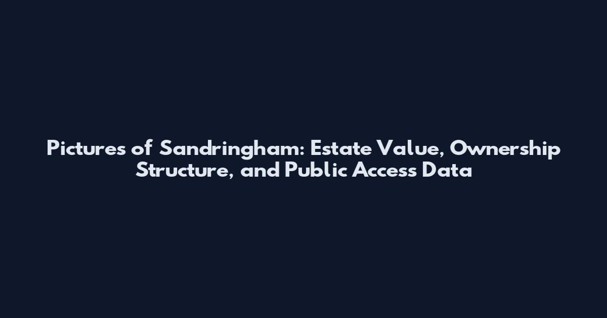 Pictures of Sandringham: Estate Value, Ownership Structure, and Public Access Data