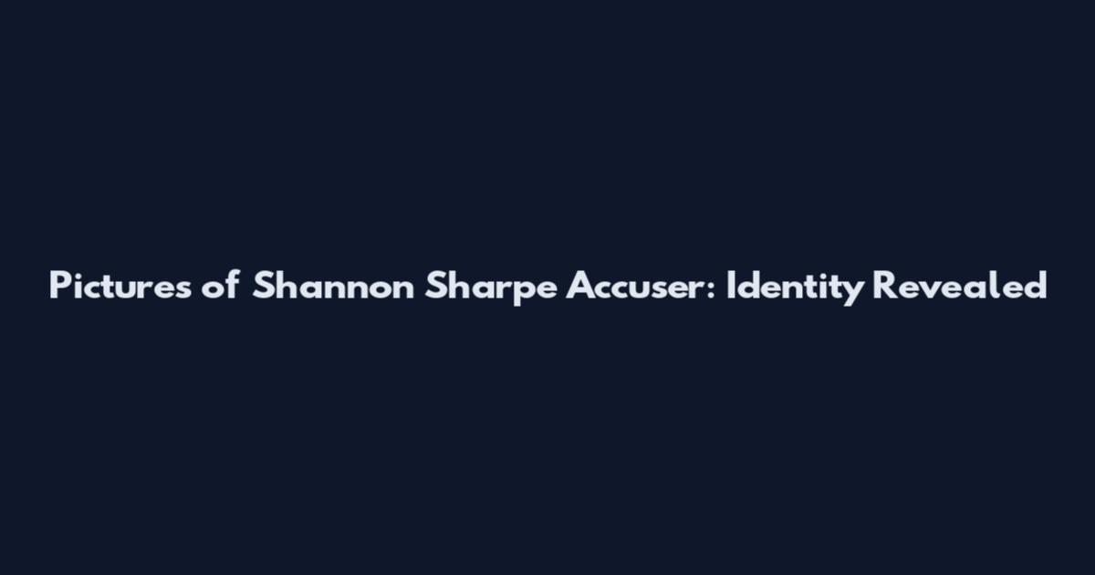 Pictures of Shannon Sharpe Accuser: Identity Revealed