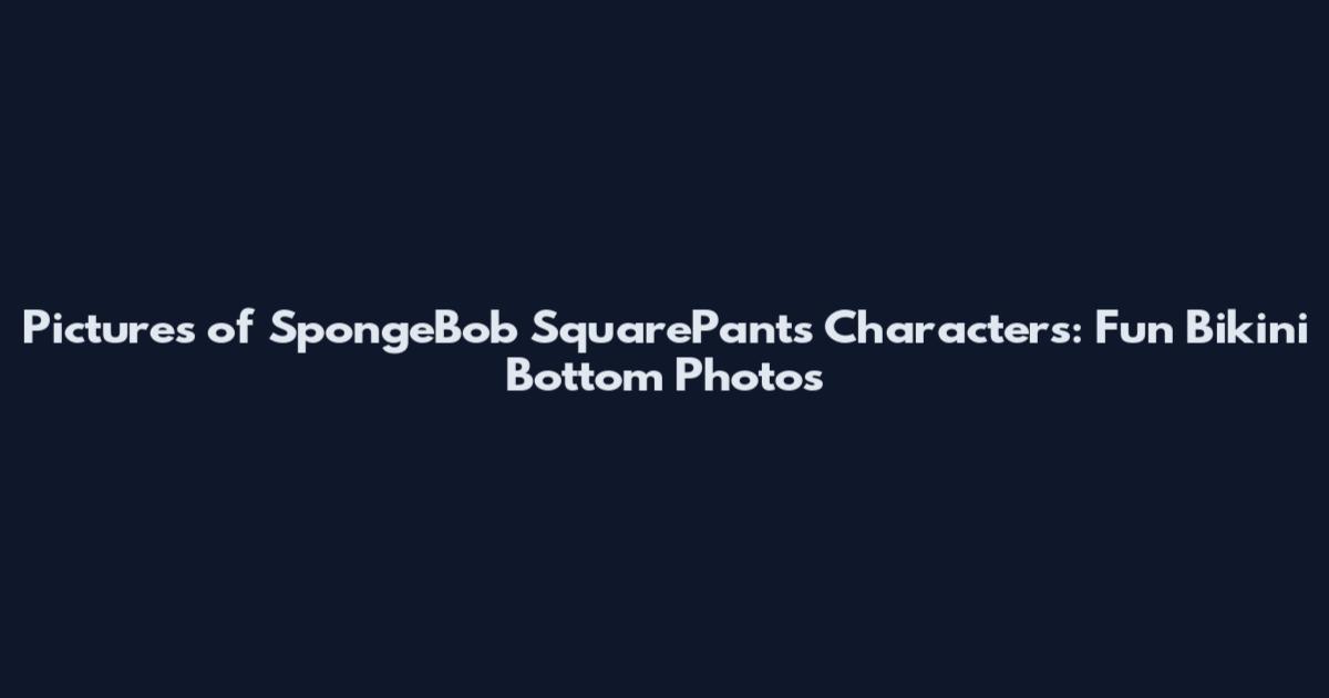 Pictures of SpongeBob SquarePants Characters: Fun Bikini Bottom Photos