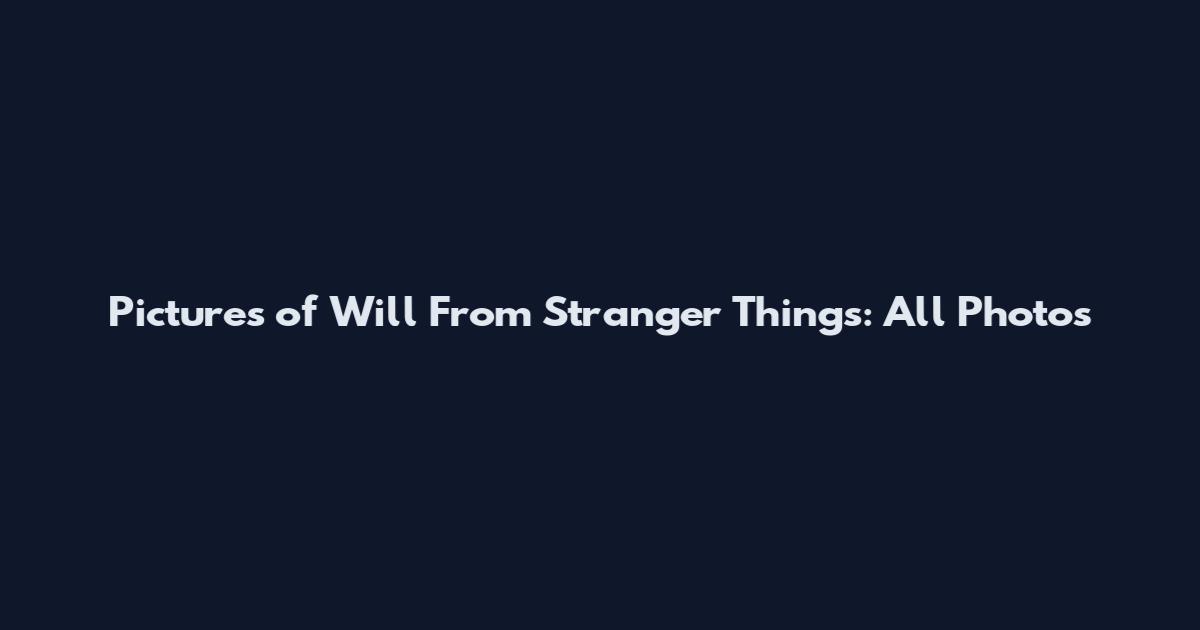 Pictures of Will From Stranger Things: All Photos